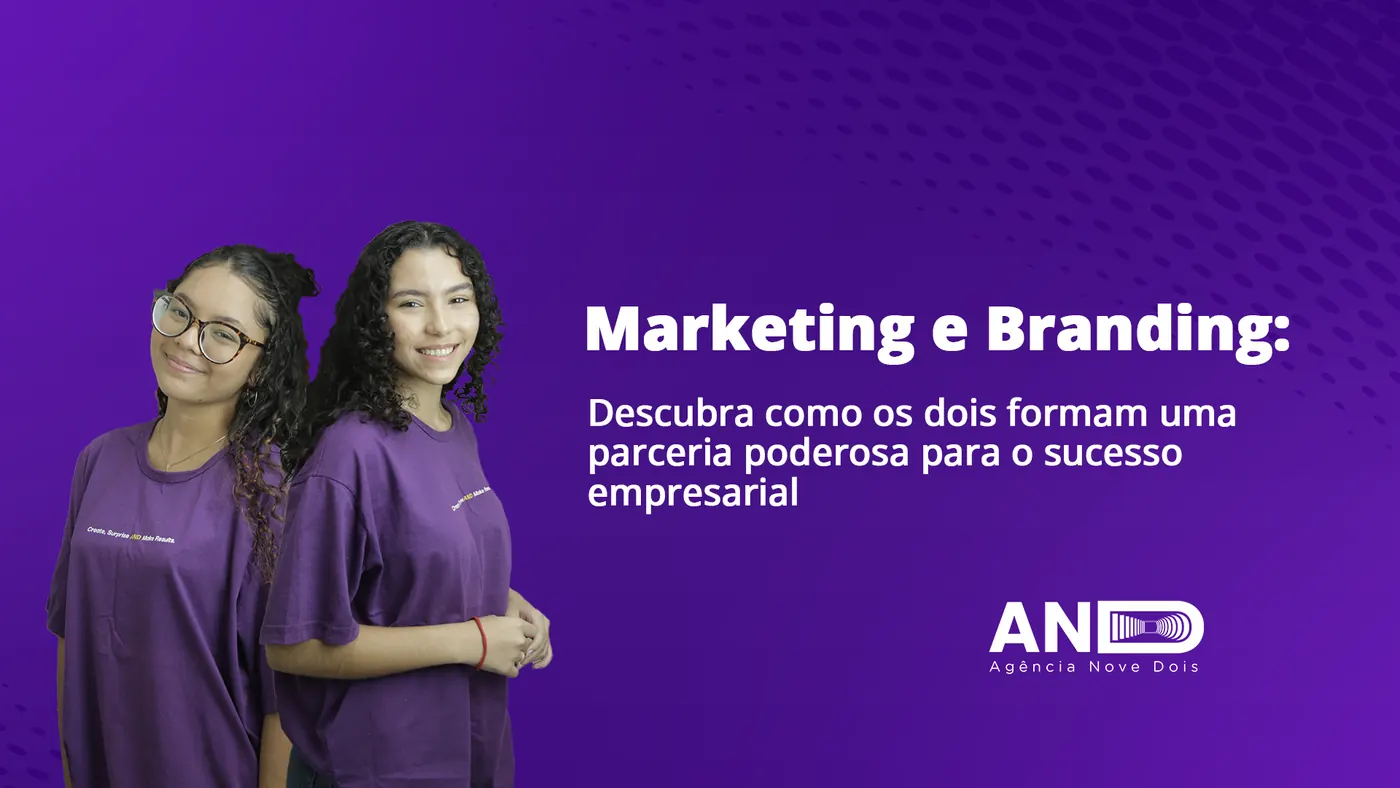 Marketing e Branding: Descubra como os dois formam uma parceria poderosa para o sucesso empresarial